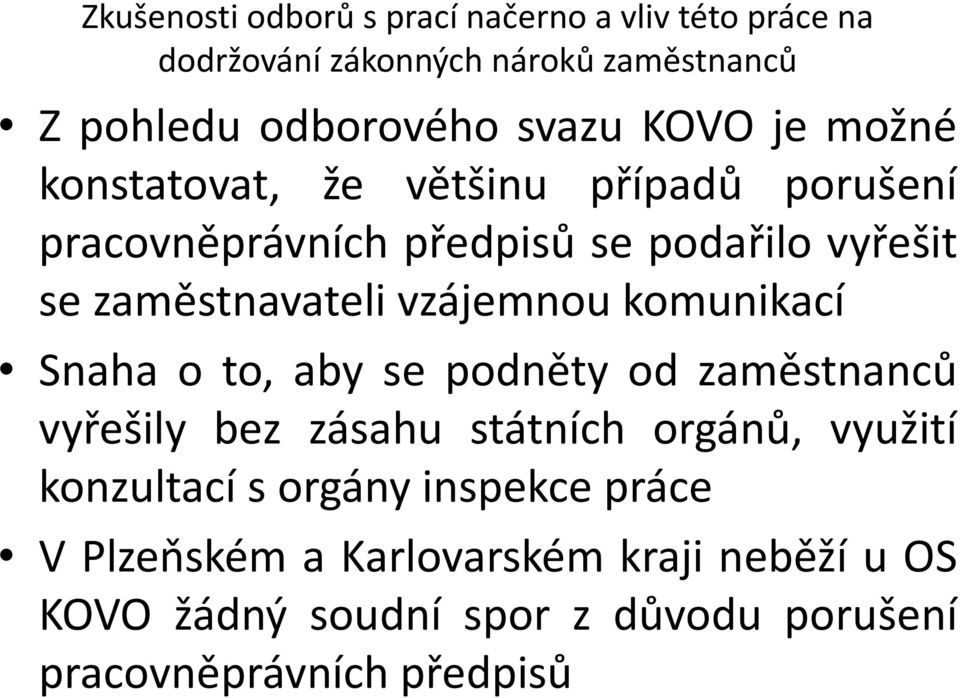 vzájemnou komunikací Snaha o to, aby se podněty od zaměstnanců vyřešily bez zásahu státních orgánů, využití konzultací s