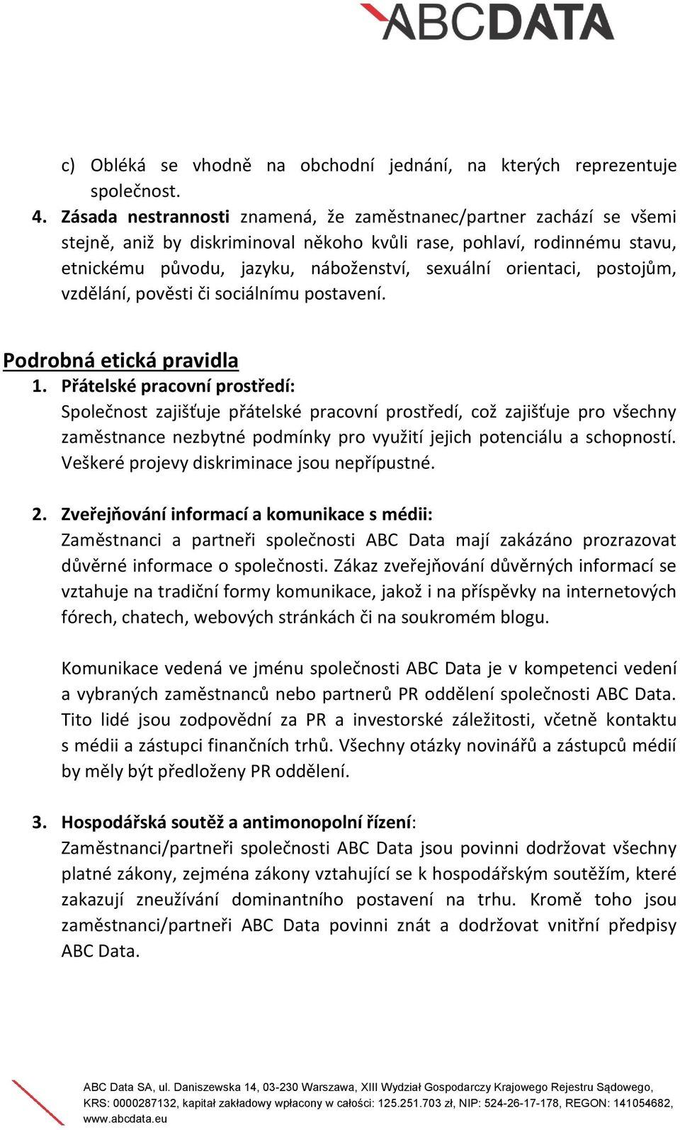 orientaci, postojům, vzdělání, pověsti či sociálnímu postavení. Podrobná etická pravidla 1.