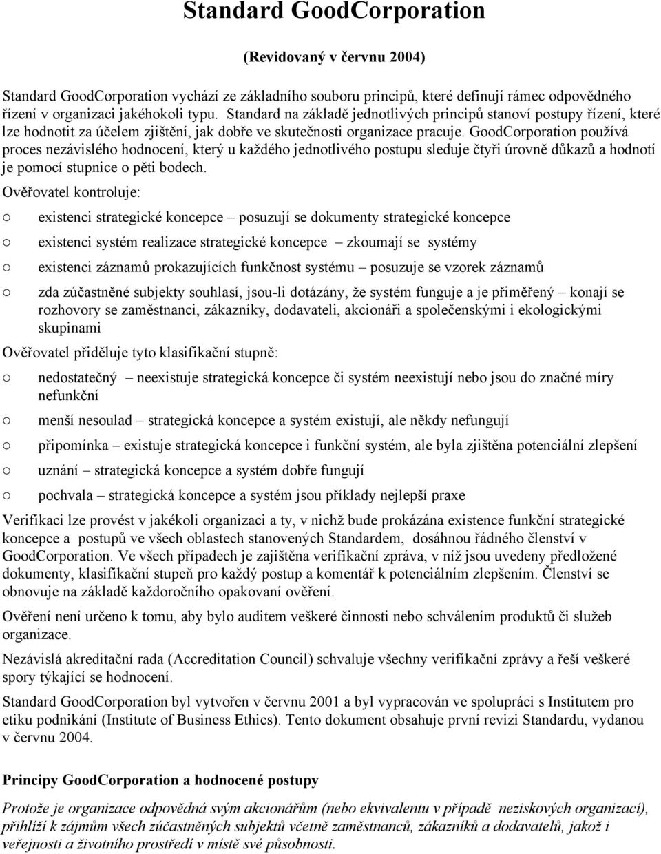 GdCrpratin pu'ívá prces nezávisléh hdncení, kter$ u ka'déh jedntlivéh pstupu sleduje %ty#i úrvn" d!kaz! a hdntí je pmcí stupnice p"ti bdech.