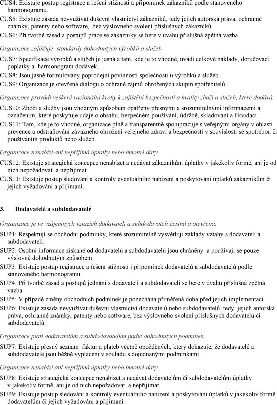 Organizace zaji&(uje standardy dhdnut#ch v#rbk% a slu!eb. CUS7: Specifikace v$rbk! a slu'eb je jasná a tam, kde je t vhdné, uvádí celkvé náklady, dru%vací pplatky a harmngram ddávek.