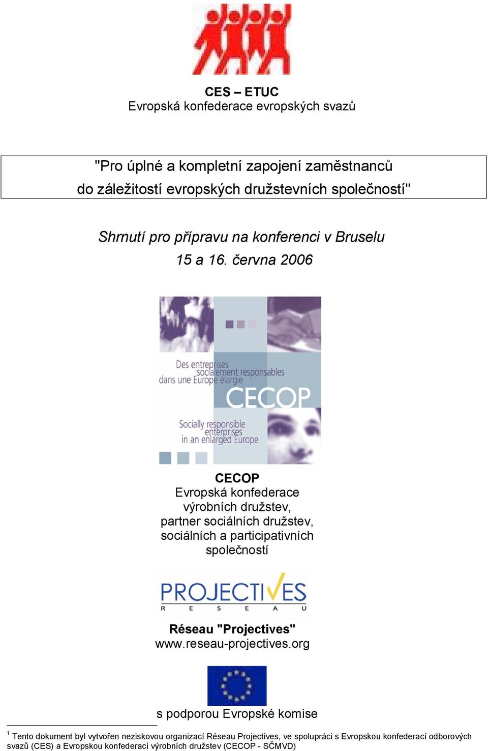 června 2006 CECOP Evropská konfederace výrobních družstev, partner sociálních družstev, sociálních a participativních společností Réseau