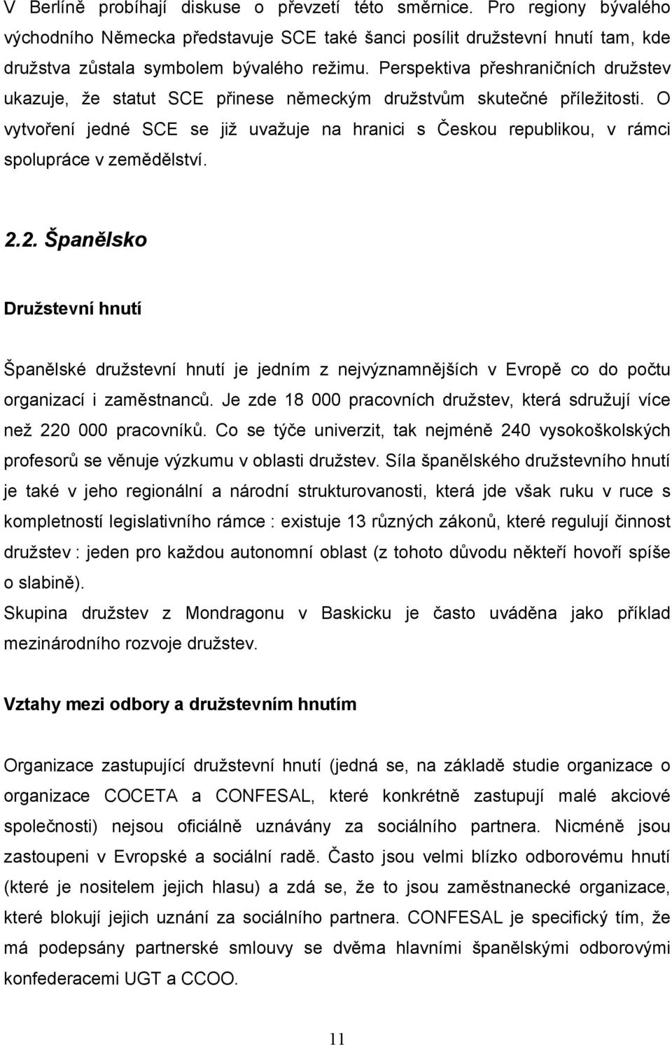 O vytvoření jedné SCE se již uvažuje na hranici s Českou republikou, v rámci spolupráce v zemědělství. 2.