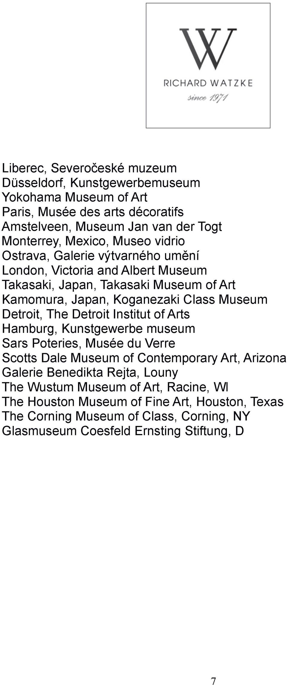 Museum Detroit, The Detroit Institut of Arts Hamburg, Kunstgewerbe museum Sars Poteries, Musée du Verre Scotts Dale Museum of Contemporary Art, Arizona Galerie