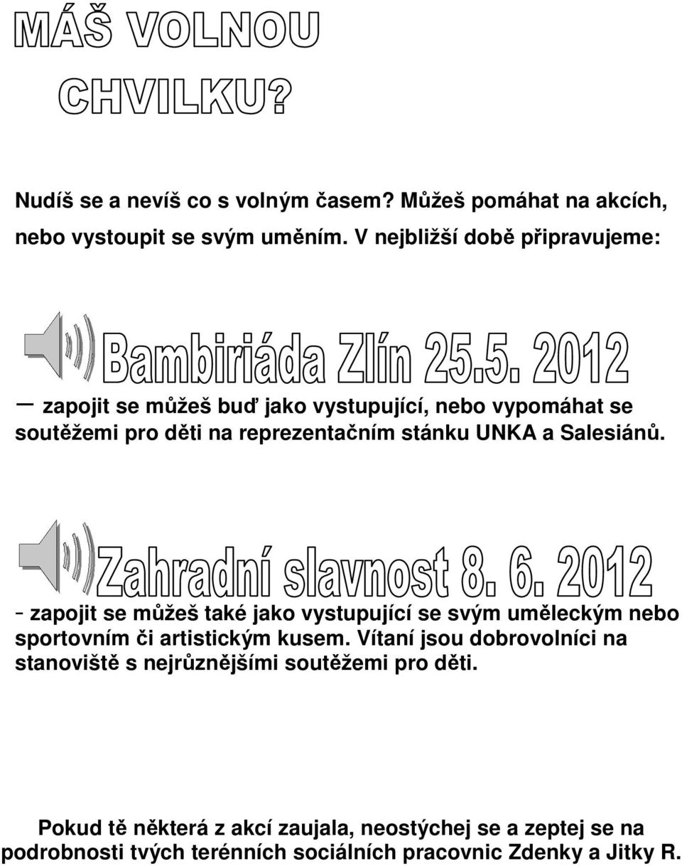 UNKA a Salesiánů. - zapojit se můžeš také jako vystupující se svým uměleckým nebo sportovním či i artistickým kusem.