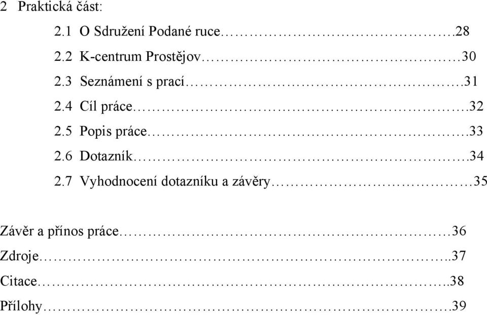 4 Cíl práce.32 2.5 Popis práce.33 2.6 Dotazník.34 2.