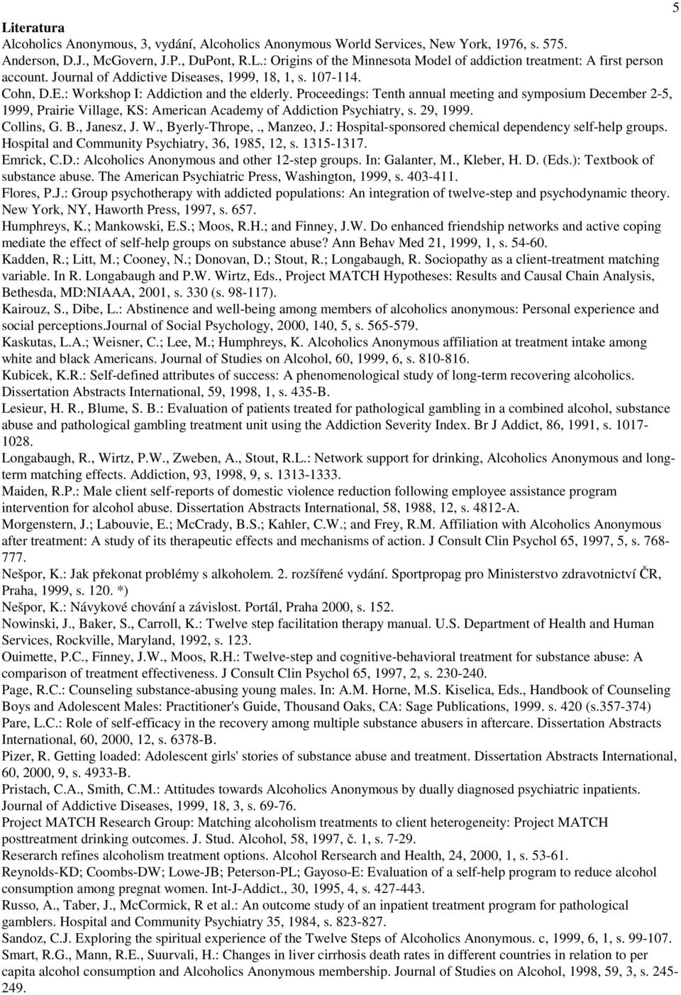 Proceedings: Tenth annual meeting and symposium December 2-5, 1999, Prairie Village, KS: American Academy of Addiction Psychiatry, s. 29, 1999. Collins, G. B., Janesz, J. W., Byerly-Thrope,.