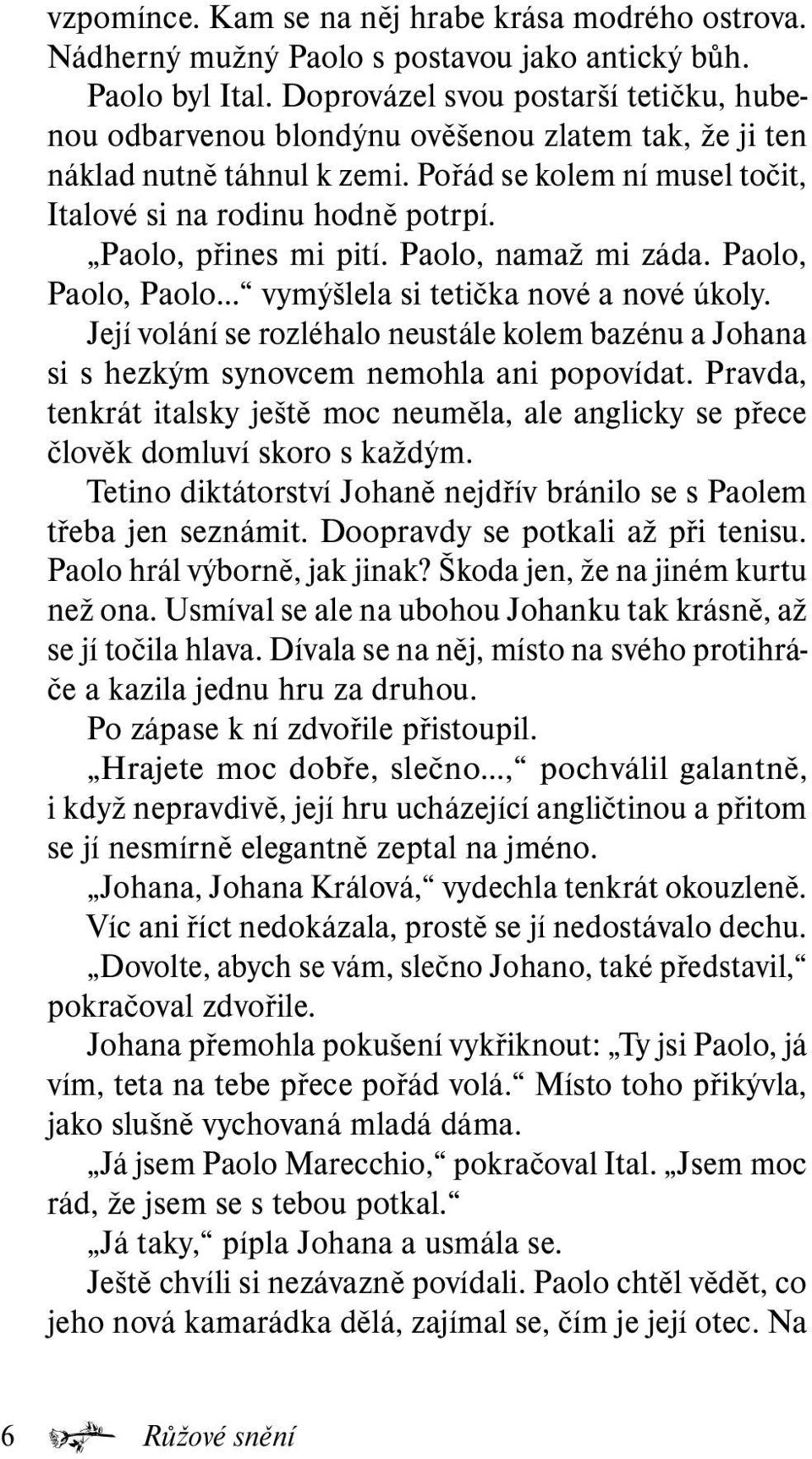 Paolo, přines mi pití. Paolo, namaž mi záda. Paolo, Paolo, Paolo vymýšlela si tetička nové a nové úkoly.