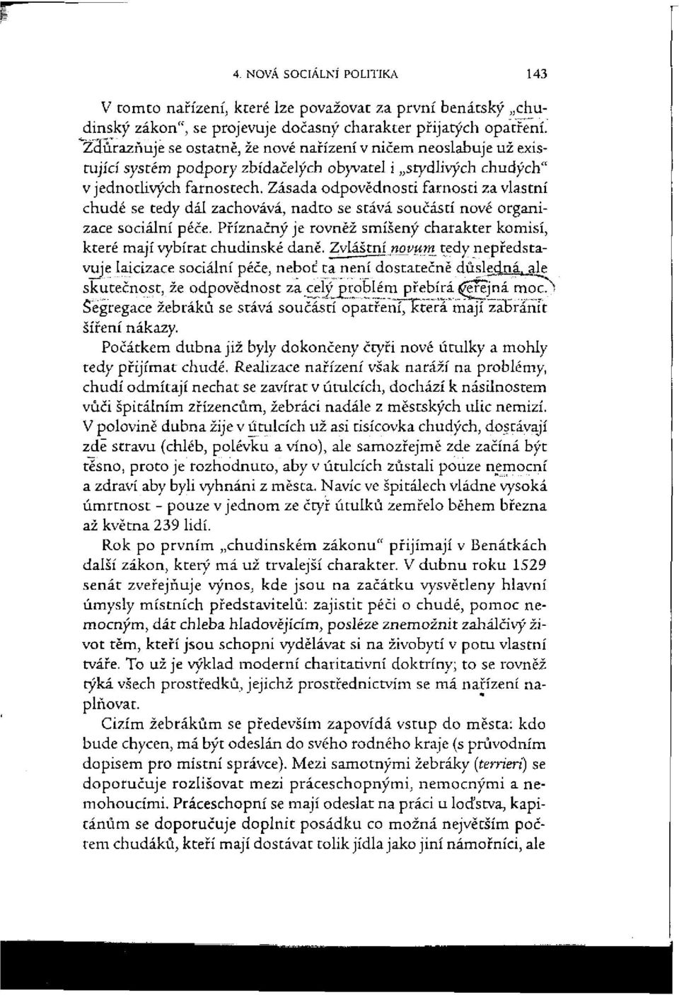 Zásada odpovědnosti farnosti za vlastní chudé se tedy dál zachovává, nadto se stává součástí nové organizace sociální péče.