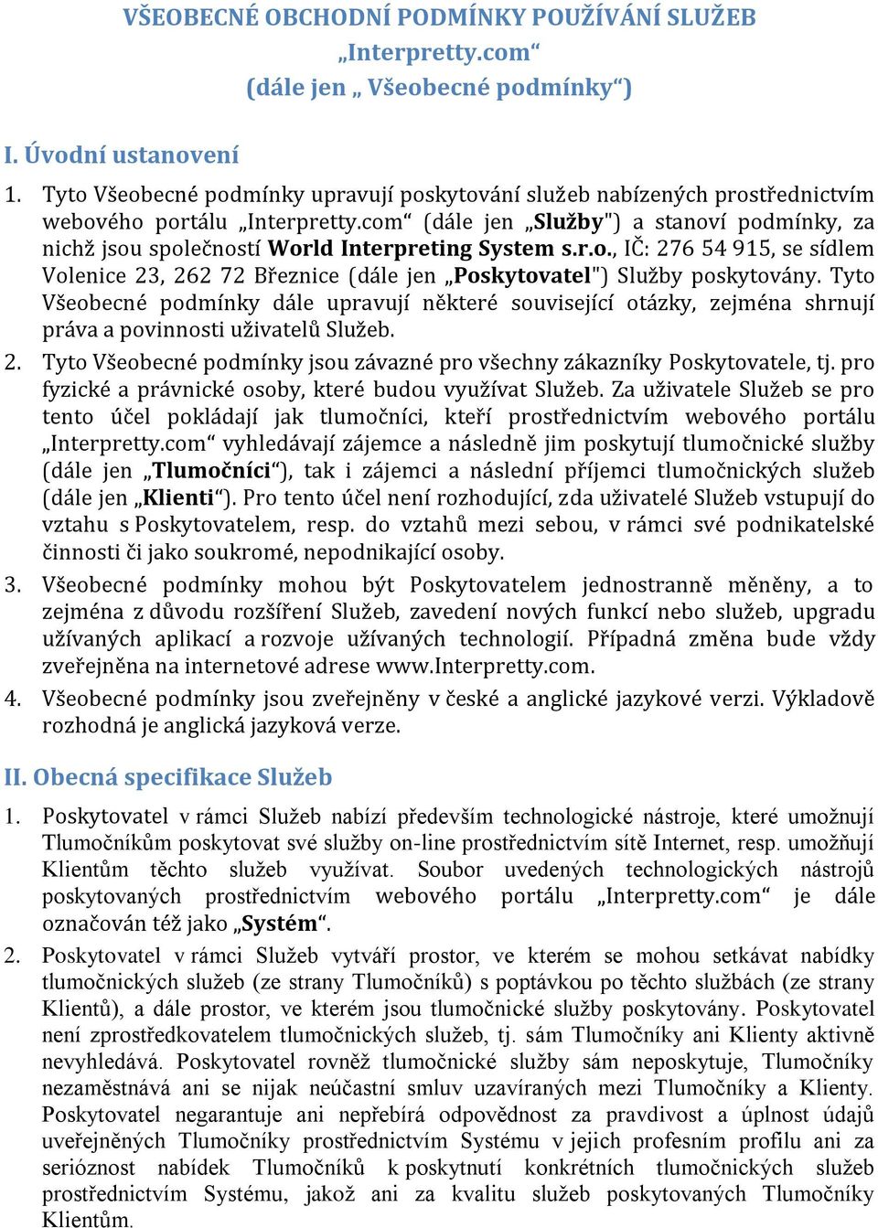 com (dále jen Služby") a stanoví podmínky, za nichž jsou společností World Interpreting System s.r.o., IČ: 276 54 915, se sídlem Volenice 23, 262 72 Březnice (dále jen Poskytovatel") Služby poskytovány.