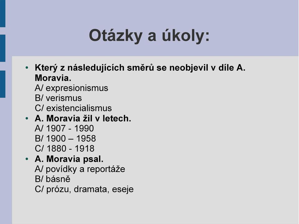 Moravia žil v letech. A/ 1907-1990 B/ 1900 1958 C/ 1880-1918 A.