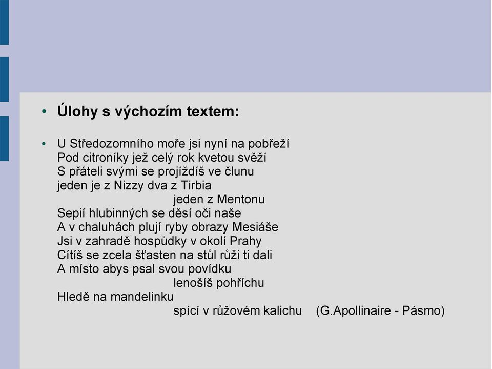 naše A v chaluhách plují ryby obrazy Mesiáše Jsi v zahradě hospůdky v okolí Prahy Cítíš se zcela šťasten na stůl