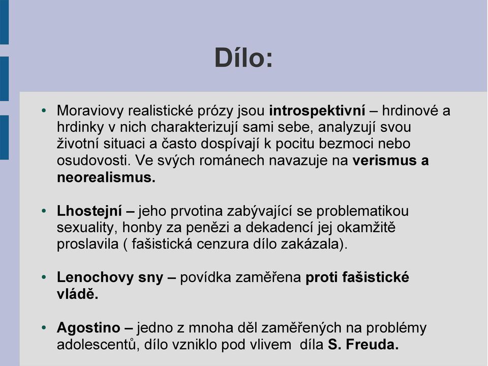 Lhostejní jeho prvotina zabývající se problematikou sexuality, honby za penězi a dekadencí jej okamžitě proslavila ( fašistická cenzura