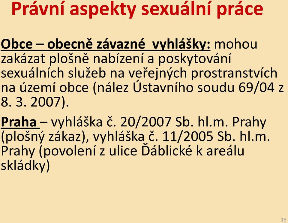 (nález Ústavního soudu 69/04 z 8. 3. 2007). Praha vyhláška č. 20/2007 Sb. hl.m.