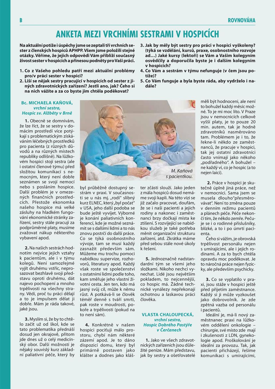 Liší se nějak sestry pracující v hospicích od sester z jiných zdravotnických zařízení? Jestli ano, jak? Čeho si na nich vážíte a za co byste jim chtěla poděkovat? ROVNOVÁHA 3.