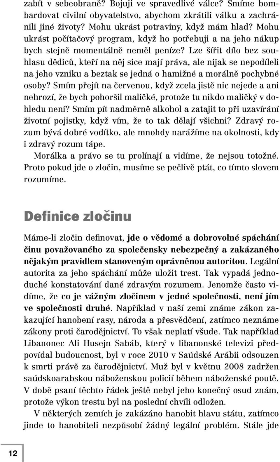 Lze šířit dílo bez souhlasu dědiců, kteří na něj sice mají práva, ale nijak se nepodíleli na jeho vzniku a beztak se jedná o hamižné a morálně pochybné osoby?