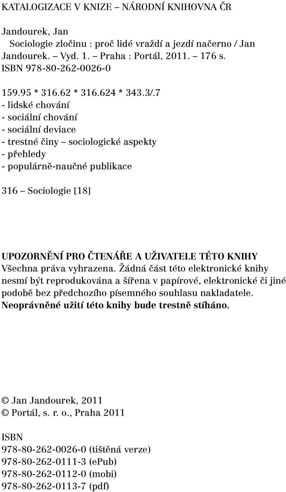 7 - lidské chování - sociální chování - sociální deviace - trestné činy sociologické aspekty - přehledy - populárně-naučné publikace 316 Sociologie [18] UPOZORNĚNÍ PRO ČTENÁŘE A UŽIVATELE TÉTO KNIHY