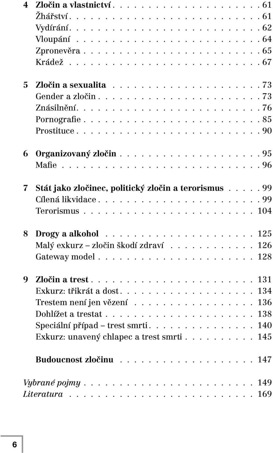 ......................... 90 6 Organizovaný zločin.................... 95 Mafie............................ 96 7 Stát jako zločinec, politický zločin a terorismus..... 99 Cílená likvidace.