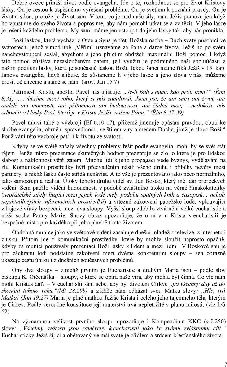 V jeho lásce je řešení každého problému. My sami máme jen vstoupit do jeho lásky tak, aby nás pronikla.