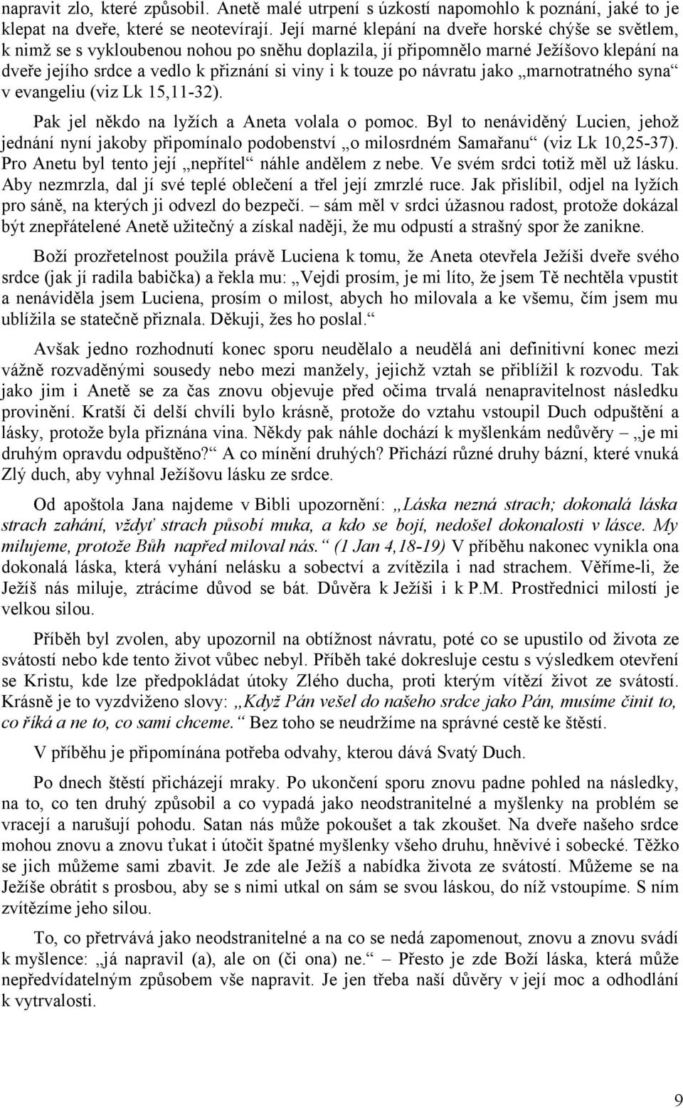 po návratu jako marnotratného syna v evangeliu (viz Lk 15,11-32). Pak jel někdo na lyžích a Aneta volala o pomoc.