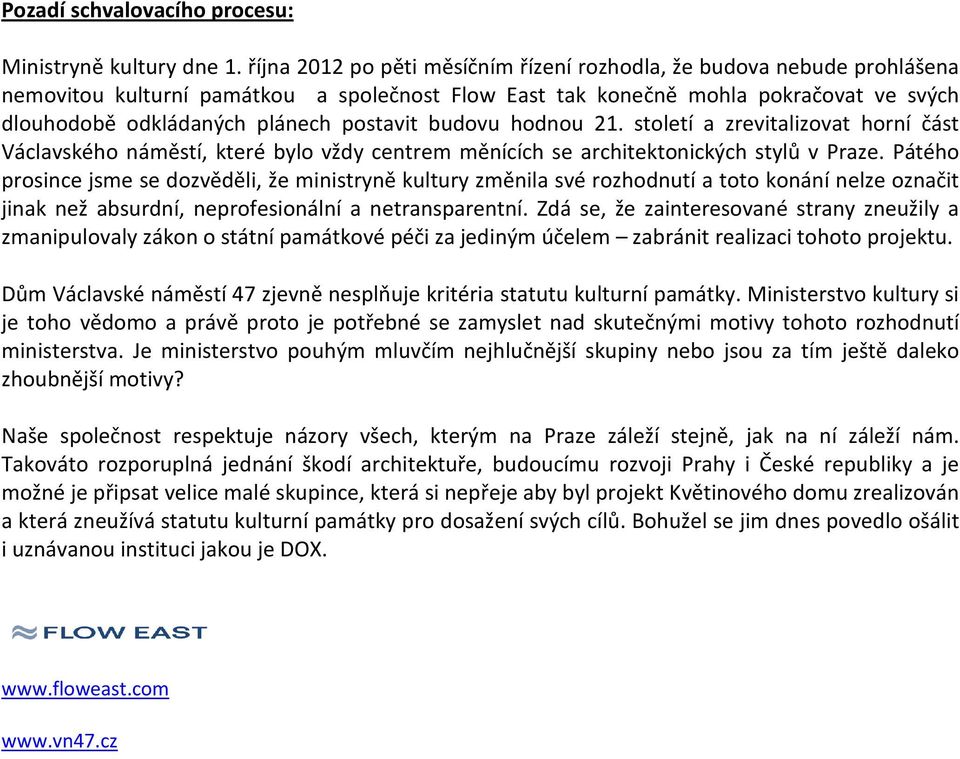 postavit budovu hodnou 21. století a zrevitalizovat horní část Václavského náměstí, které bylo vždy centrem měnících se architektonických stylů v Praze.