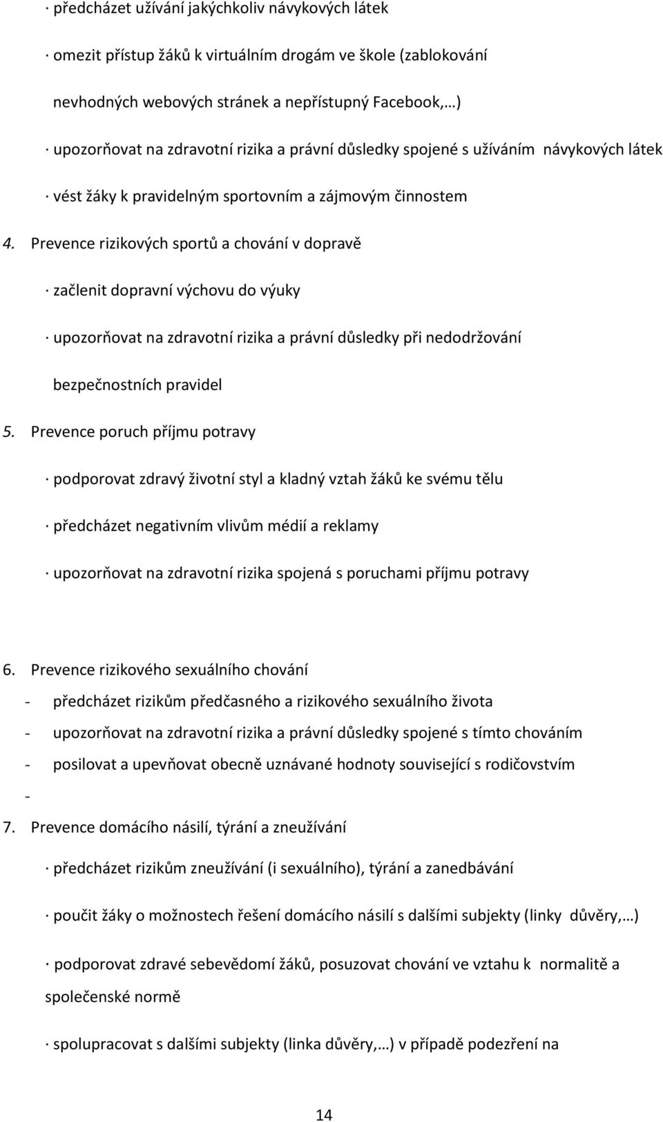 Prevence rizikových sportů a chování v dopravě začlenit dopravní výchovu do výuky upozorňovat na zdravotní rizika a právní důsledky při nedodržování bezpečnostních pravidel 5.