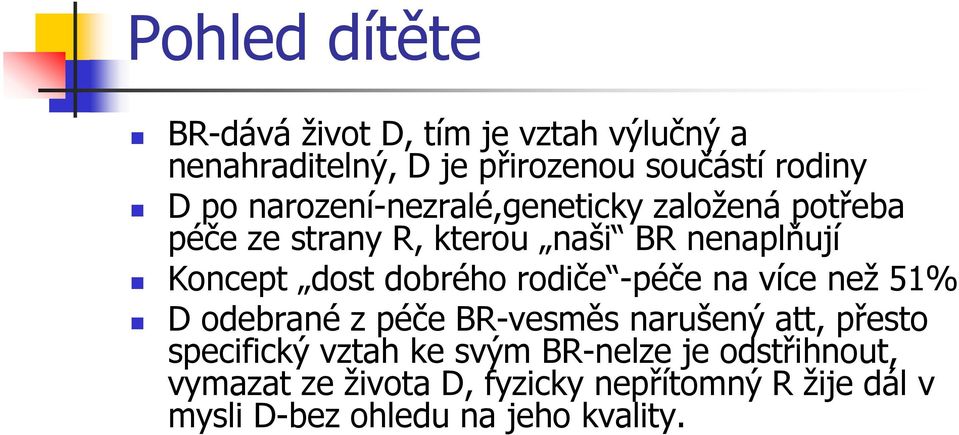 dobrého rodiče -péče na více než 51% D odebrané z péče BR-vesměs narušený att, přesto specifický vztah ke