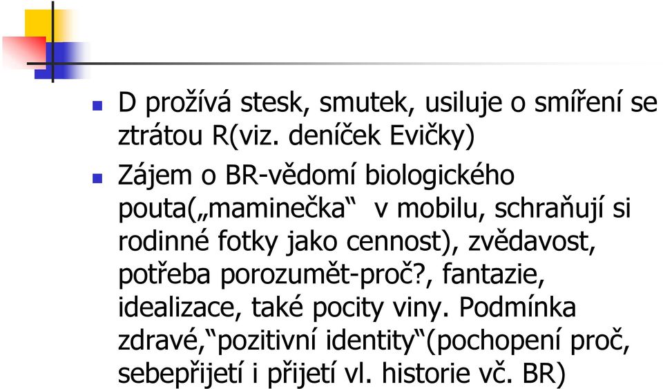 rodinné fotky jako cennost), zvědavost, potřeba porozumět-proč?