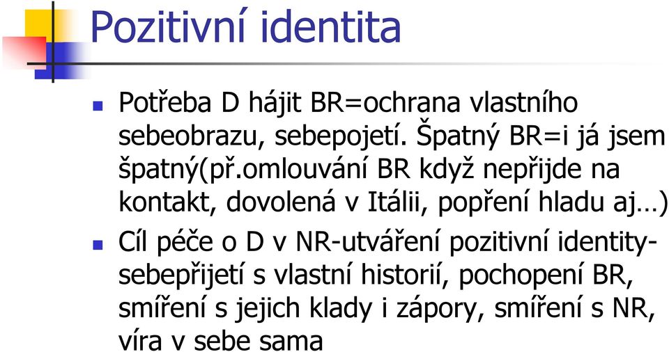 omlouvání BR když nepřijde na kontakt, dovolená v Itálii, popření hladu aj ) Cíl péče