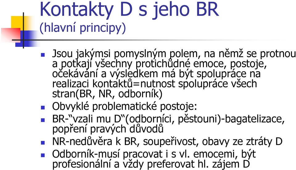 odborník) Obvyklé problematické postoje: BR- vzali mu D (odborníci, pěstouni)-bagatelizace, popření pravých důvodů