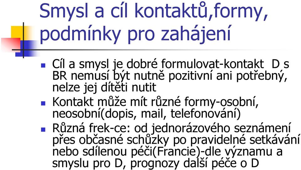 formy-osobní, neosobní(dopis, mail, telefonování) Různá frek-ce: od jednorázového seznámení přes