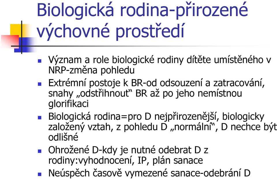 Biologická rodina=pro D nejpřirozenější, biologicky založený vztah, z pohledu D normální, D nechce být odlišné