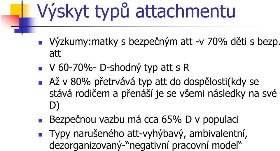 stává rodičem a přenáší je se všemi následky na své D) Bezpečnou vazbu má cca 65% D