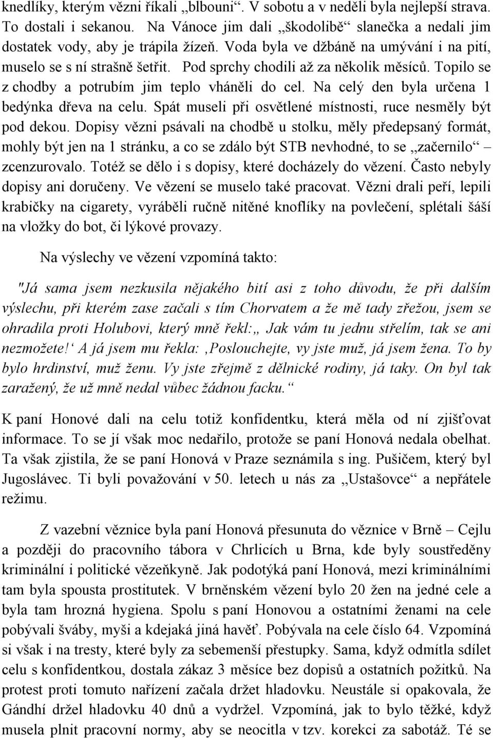 Na celý den byla určena 1 bedýnka dřeva na celu. Spát museli při osvětlené místnosti, ruce nesměly být pod dekou.