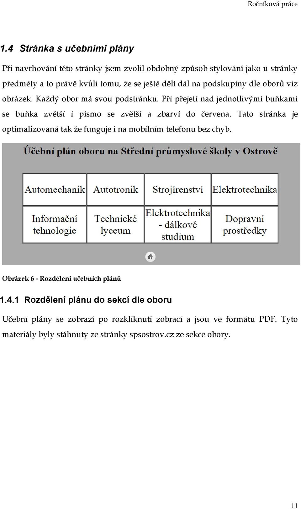 Při přejetí nad jednotlivými buňkami se buňka zvětší i písmo se zvětší a zbarví do červena.