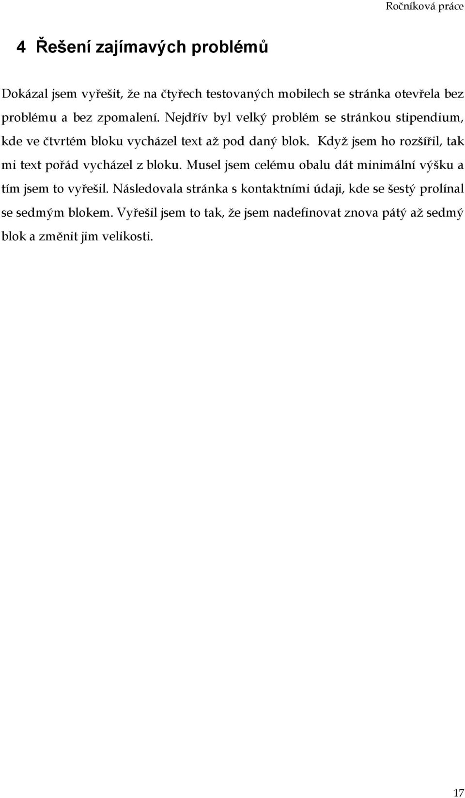 Když jsem ho rozšířil, tak mi text pořád vycházel z bloku. Musel jsem celému obalu dát minimální výšku a tím jsem to vyřešil.