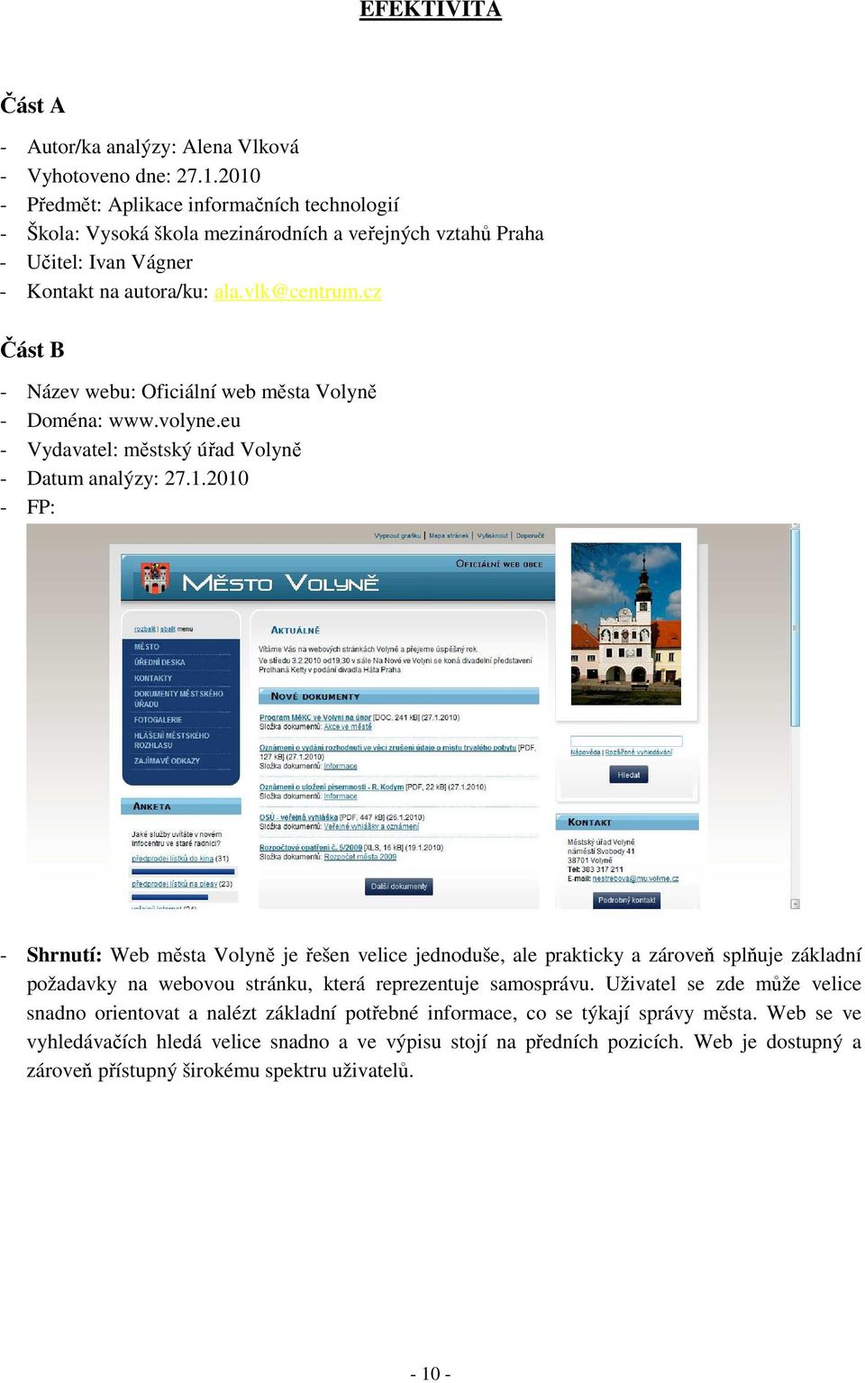 cz Část B - Název webu: Oficiální web města Volyně - Doména: www.volyne.eu - Vydavatel: městský úřad Volyně - Datum analýzy: 27.1.