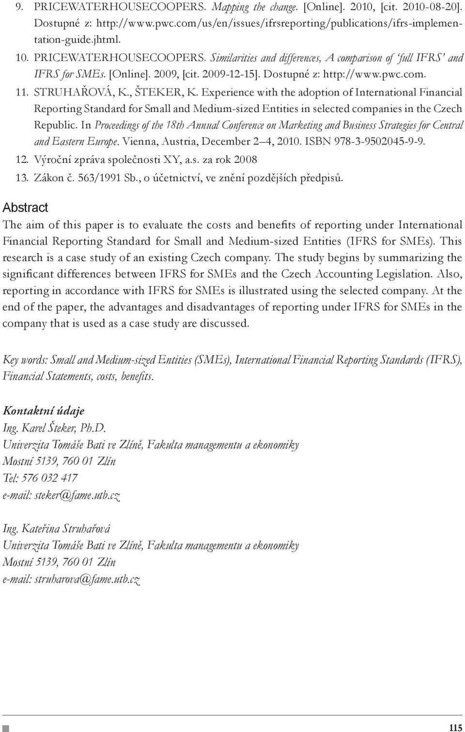 Experience with the adoption of International Financial Reporting Standard for Small and Medium-sized Entities in selected companies in the Czech Republic.