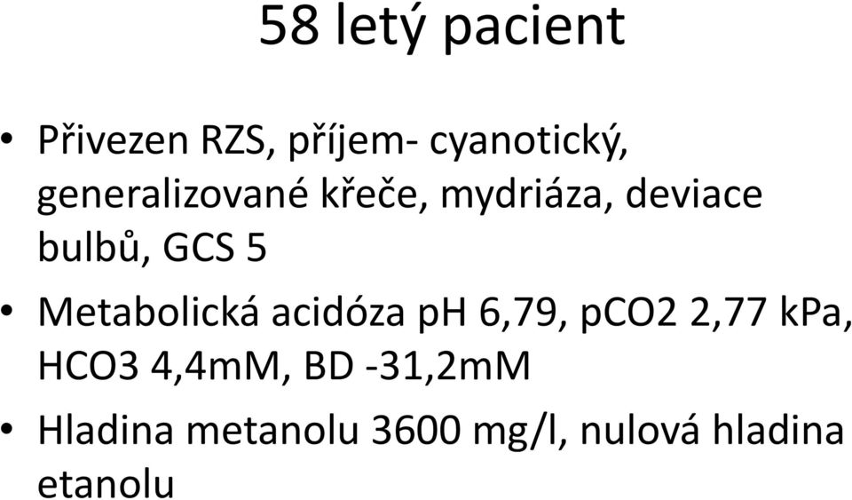 Metabolická acidóza ph 6,79, pco2 2,77 kpa, HCO3