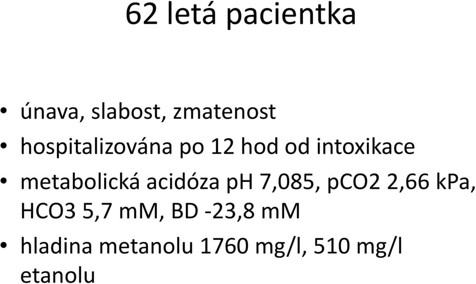 metabolická acidóza ph 7,085, pco2 2,66 kpa, HCO3