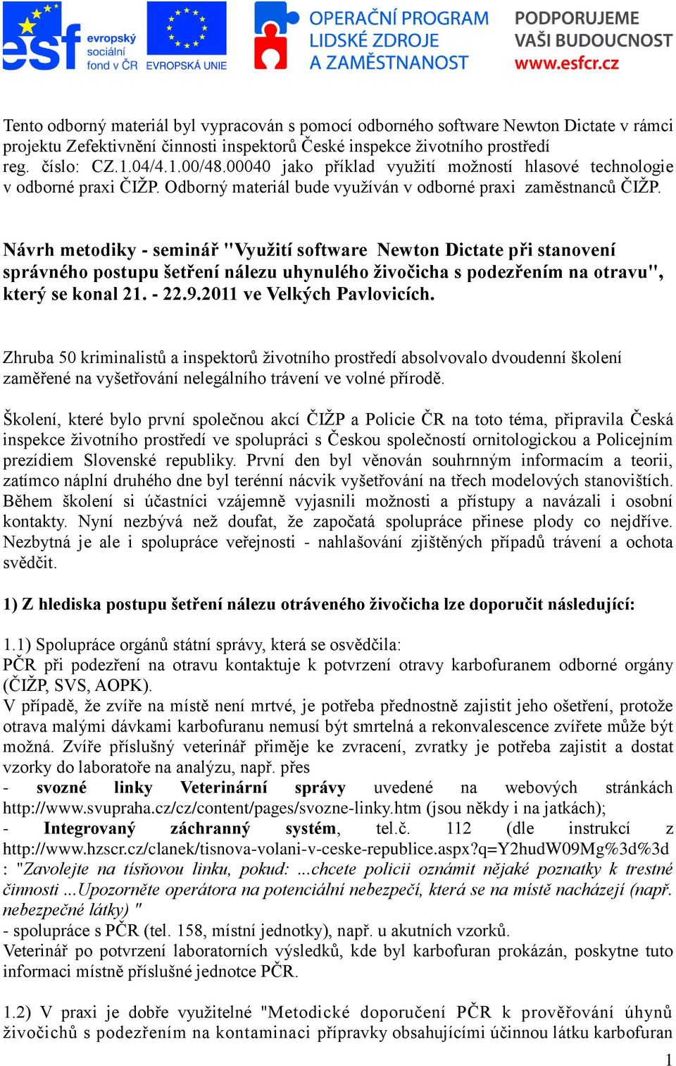 Návrh metodiky - seminář "Využití software Newton Dictate při stanovení správného postupu šetření nálezu uhynulého živočicha s podezřením na otravu", který se konal 21. - 22.9.