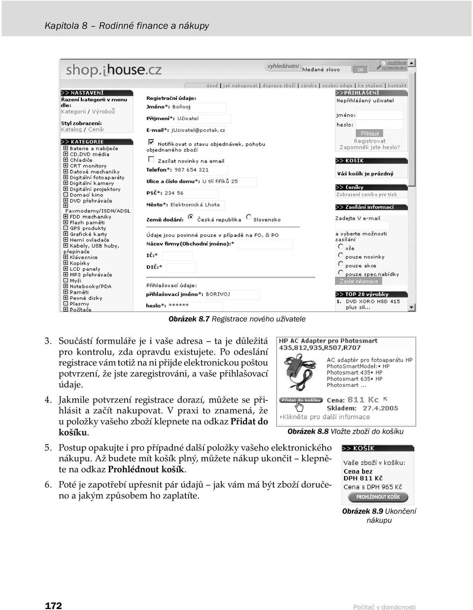 Jakmile potvrzení registrace dorazí, můžete se přihlásit a začít nakupovat. V praxi to znamená, že u položky vašeho zboží klepnete na odkaz Přidat do košíku. Obrázek 8.8 Vložte zboží do košíku 5.