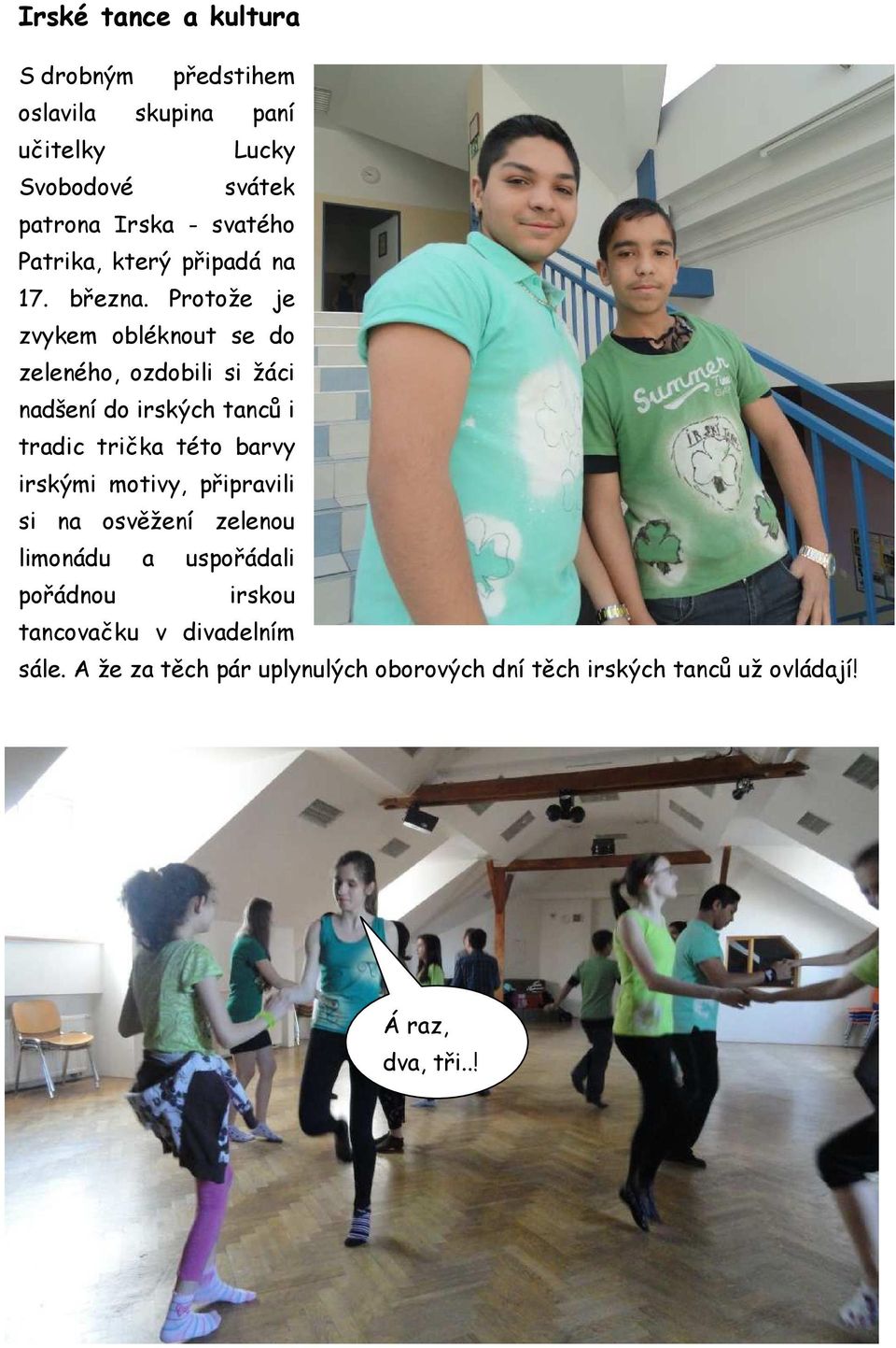 Protože je zvykem obléknout se do zeleného, ozdobili si žáci nadšení do irských tanců i tradic trička této barvy irskými