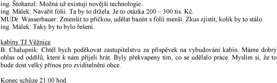 kabiny TJ Věžnice B. Chalupník: Chtěl bych poděkovat zastupitelstvu za příspěvek na vybudování kabin.