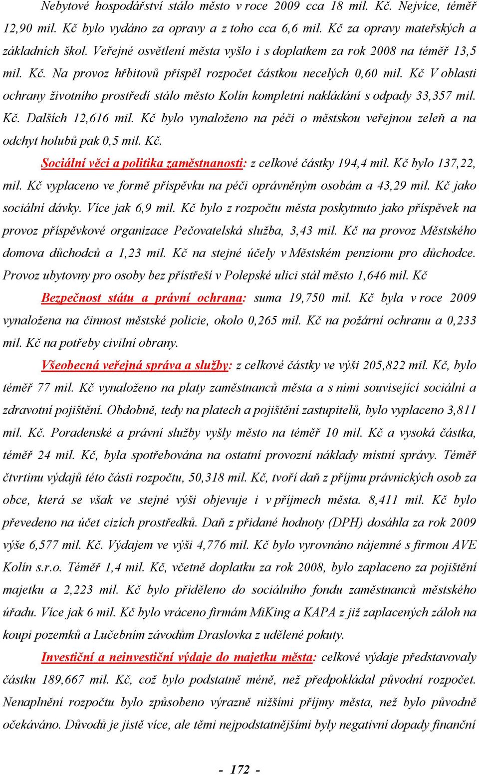 Kč V oblasti ochrany životního prostředí stálo město Kolín kompletní nakládání s odpady 33,357 mil. Kč. Dalších 12,616 mil.