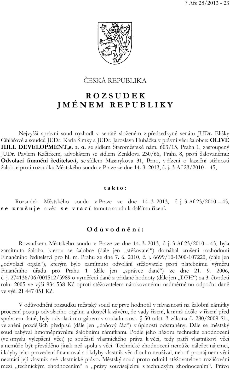 Pavlem Kačírkem, advokátem se sídlem Zenklova 230/66, Praha 8, proti žalovanému: Odvolací finanční ředitelství, se sídlem Masarykova 31, Brno, v řízení o kasační stížnosti žalobce proti rozsudku