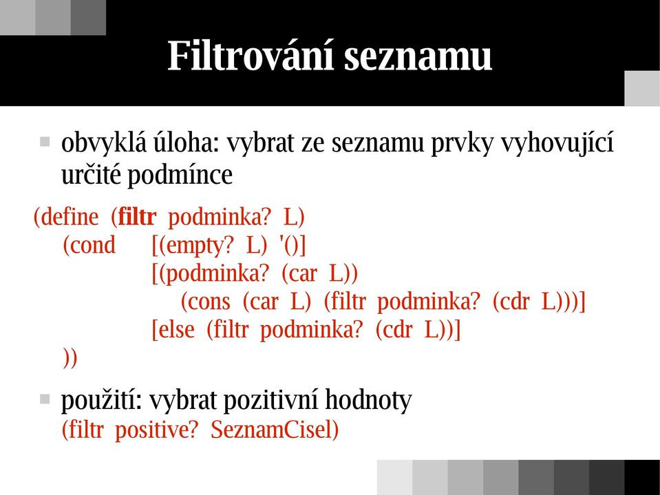 L) '()] [(podminka? (car L)) (cons (car L) (filtr podminka?