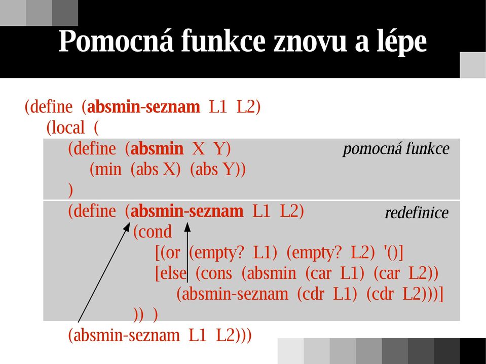 L2) redefinice (cond [(or (empty? L1) (empty?