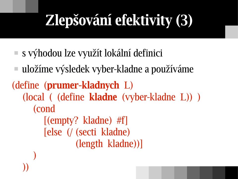 (prumer-kladnych L) (local ( (define kladne (vyber-kladne L))