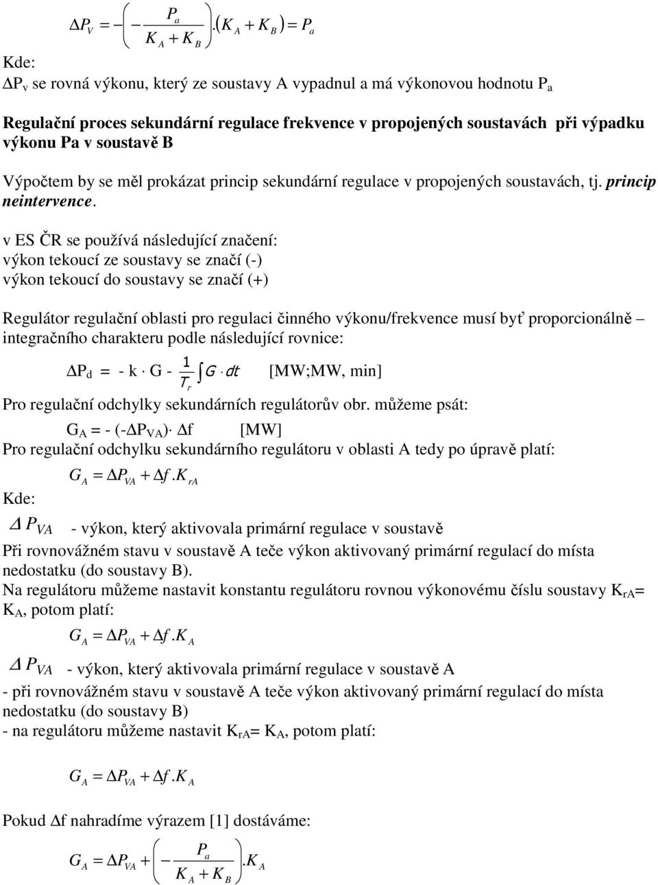 princip sekundární regulce v propojených soustvách, tj. princip neintervence.