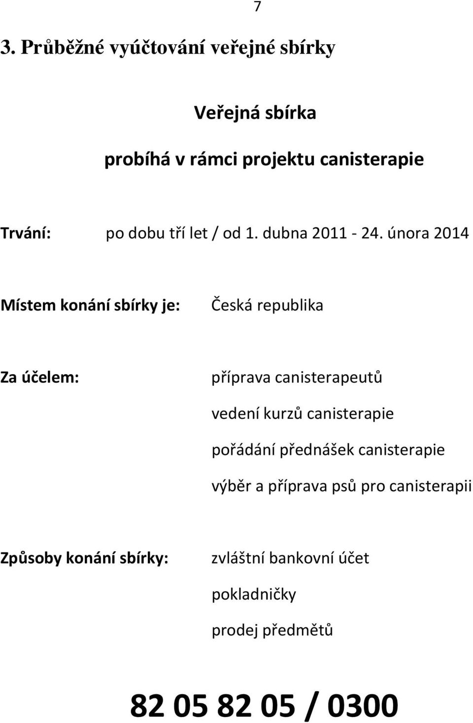 února 2014 Místem konání sbírky je: Česká republika Za účelem: příprava canisterapeutů vedení kurzů